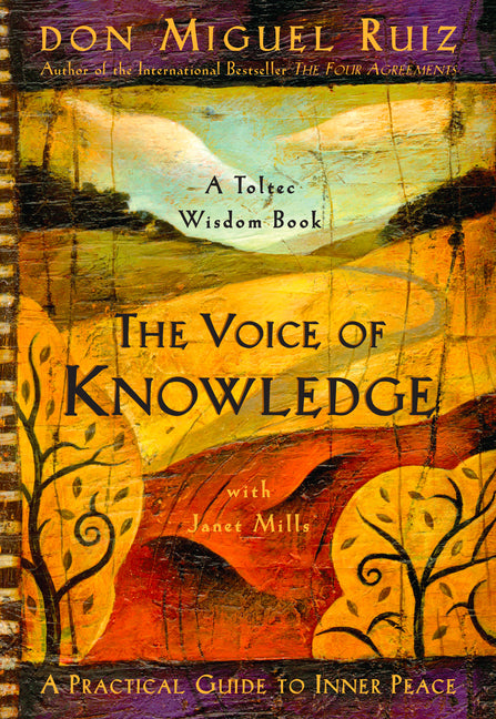 The Voice of Knowledge: A Practical Guide to Inner Peace -- Don Miguel Ruiz, Paperback