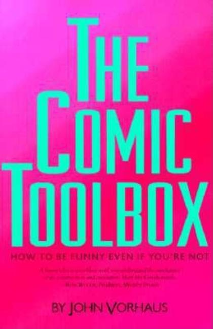 The Comic Toolbox How to Be Funny Even If You're Not -- John Vorhaus, Paperback