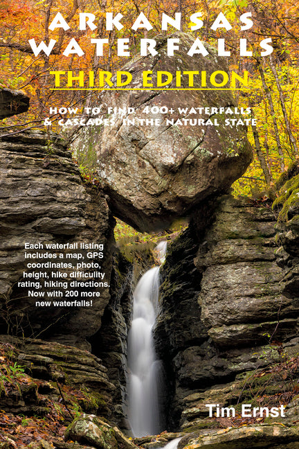 Arkansas Waterfalls: How to Find 400+ Spectacular Waterfalls and Cascades in "The Natural State" -- Tim Ernst, Spiral