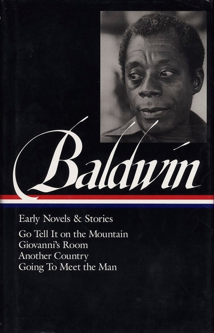 James Baldwin: Early Novels & Stories (Loa #97): Go Tell It on the Mountain / Giovanni's Room / Another Country / Going to Meet the Man -- James Baldwin, Hardcover