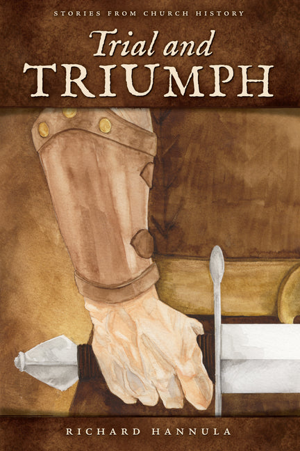 Trial and Triumph: Stories from Church History -- Richard M. Hannula, Paperback