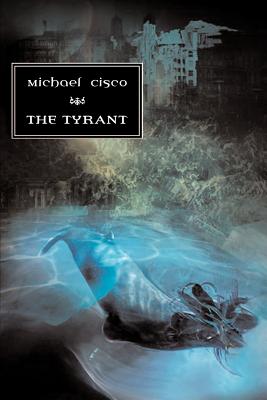 The Tyrant -- Michael Cisco, Paperback