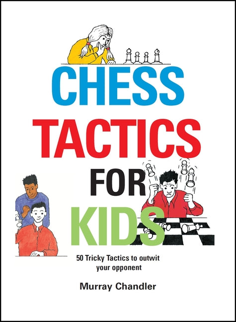 Chess Tactics for Kids -- Murray Chandler, Hardcover