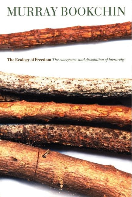 The Ecology of Freedom: The Emergence and Dissolution of Hierarchy -- Murray Bookchin, Paperback