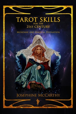 Tarot Skills for the 21st Century: Mundane and Magical Divination -- Josephine McCarthy, Paperback