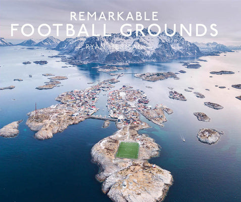 Remarkable Football Grounds -- Ryan Herman, Hardcover