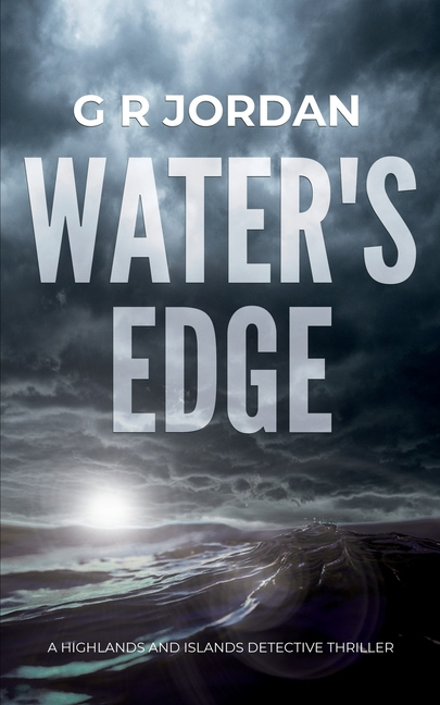 Water's Edge: A Highlands and Islands Detective Thriller -- G. R. Jordan, Paperback