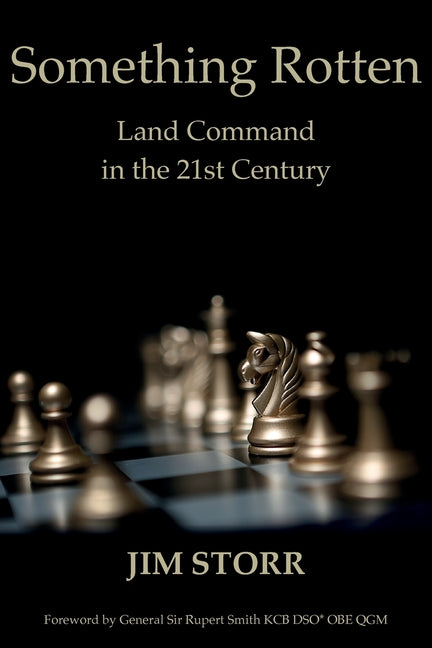 Something Rotten: Land Command in the 21st Century -- Jim Storr, Paperback