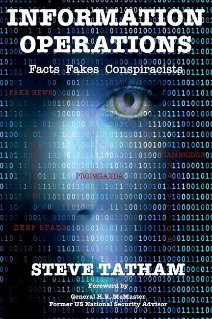 Information Operations: Facts Fakes Conspiracists -- Steve Tatham, Paperback