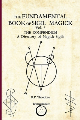 The Fundamental Book of Sigil Magick Vol. 3: The Compendium - A Directory of Magick Sigils -- Ars Corvinus, Paperback
