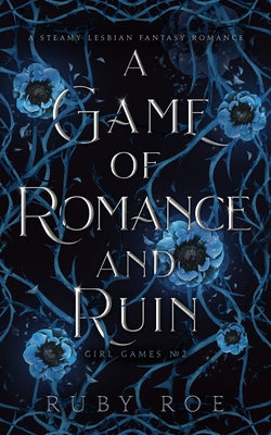 A Game of Romance and Ruin: A Steamy Lesbian Fantasy -- Ruby Roe, Paperback