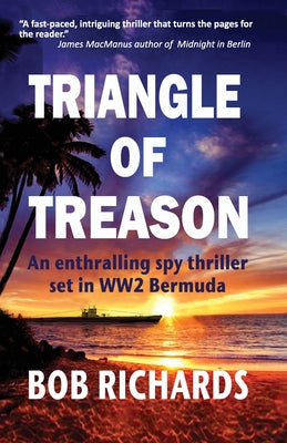 Triangle of Treason: An enthralling spy thriller set in WW2 Bermuda: An -- Bob Richards, Paperback