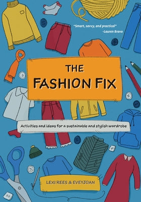 The Fashion Fix: Activities and ideas for a sustainable and stylish wardrobe -- Lexi Rees, Paperback