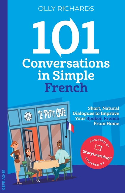 101 Conversations in Simple French: Short, Natural Dialogues to Improve Your Spoken French From Home -- Olly Richards, Paperback