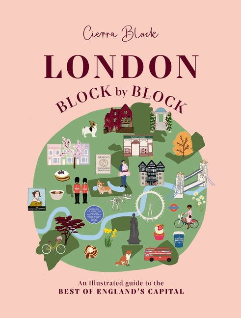 London, Block by Block: An Illustrated Guide to the Best of England's Capital -- Cierra Block, Hardcover
