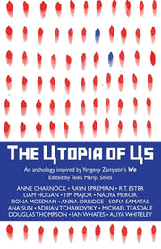 The Utopia of Us: An anthology inspired by Yevgeny Zamyatin's We by Smits, Teika Marija