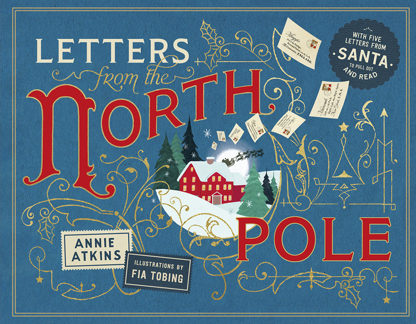 Letters from the North Pole: With Five Letters from Santa Claus to Pull Out and Read -- Annie Atkins, Hardcover