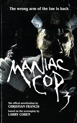 Maniac Cop 3: The Official Novelization -- Christian Francis, Paperback