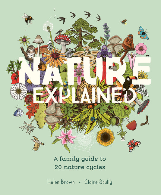 Nature Explained: A Family Guide to 20 Nature Cycles -- Helen Brown, Hardcover