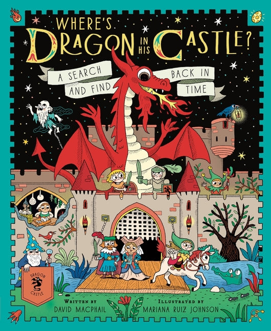 Where's Dragon in His Castle?: A Search and Find Back in Time -- David MacPhail, Hardcover