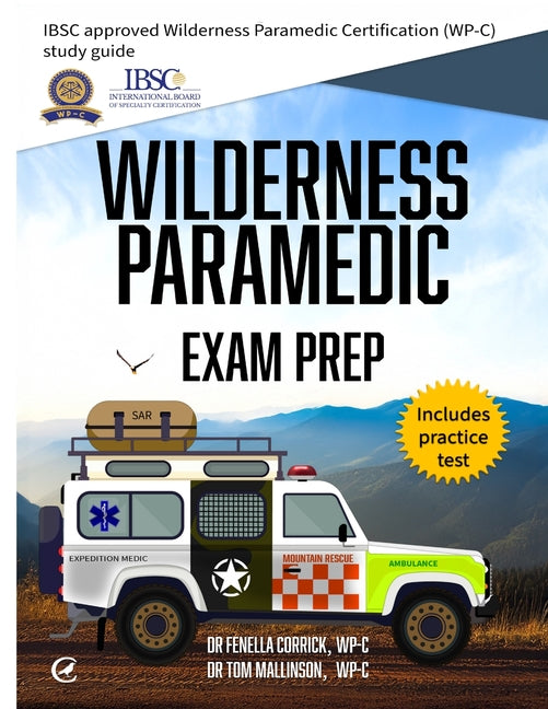 Wilderness Paramedic Exam Prep: IBSC approved Wilderness Paramedic Certification (WP-C) study guide -- Fenella Corrick, Paperback