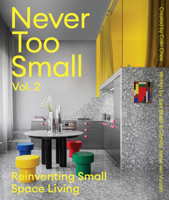 Never Too Small: Vol. 2: Reinventing Small Space Living -- Joel Beath, Hardcover