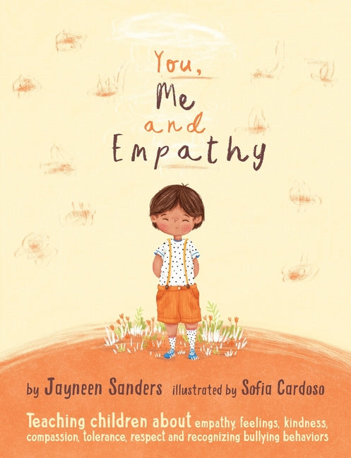You, Me and Empathy: Teaching children about empathy, feelings, kindness, compassion, tolerance and recognising bullying behaviours -- Jayneen Sanders, Paperback