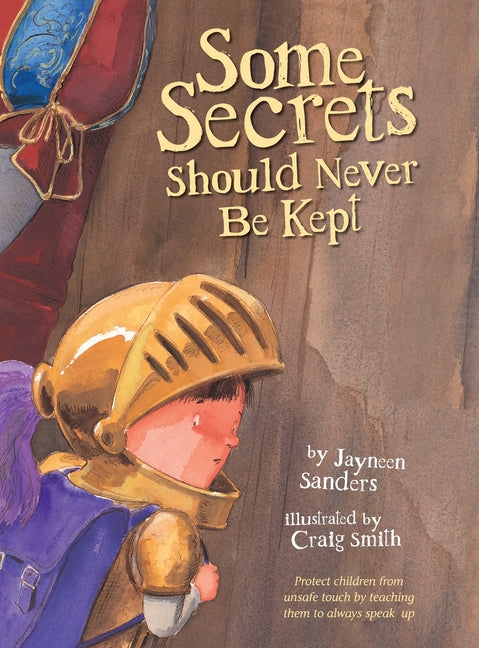 Some Secrets Should Never Be Kept: Protect children from unsafe touch by teaching them to always speak up -- Craig Smith, Hardcover