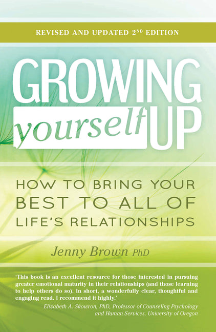 Growing Yourself Up, 2nd Edition: How to Bring Your Best to All of Life's Relationships -- Jenny Brown, Paperback