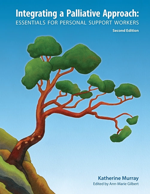 Integrating a Palliative Approach: Essentials for Personal Support Workers; Second Edition -- Katherine Murray, Paperback
