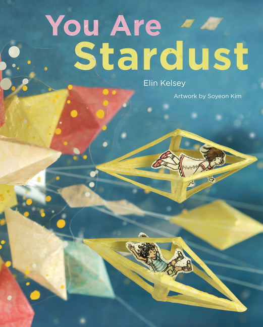 You Are Stardust -- Elin Kelsey, Hardcover