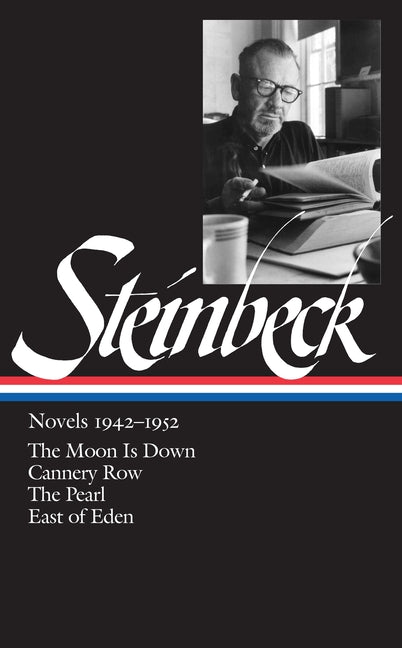 John Steinbeck: Novels 1942-1952 (Loa #132): The Moon Is Down / Cannery Row / The Pearl / East of Eden -- John Steinbeck, Hardcover