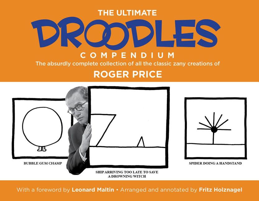The Ultimate Droodles Compendium: The Absurdly Complete Collection of All the Classic Zany Creations -- Roger Price, Paperback