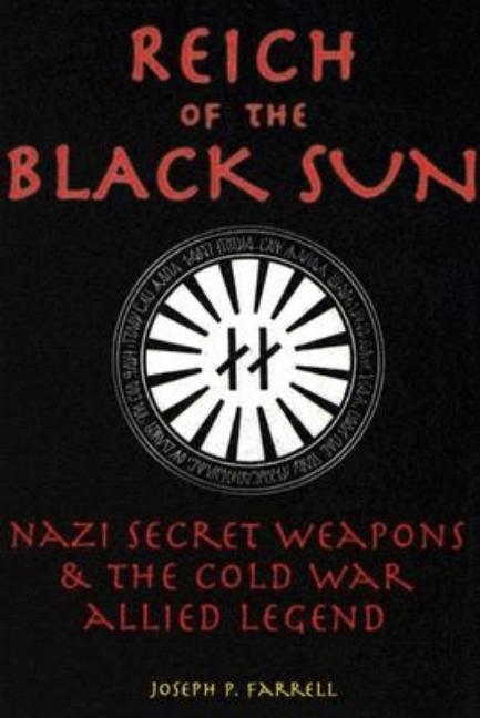 Reich of the Black Sun: Nazi Secret Weapons & the Cold War Allied Legend -- Joseph P. Farrell, Paperback