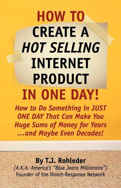 How to Create Hot Selling Internet Product in One Day! -- T. J. Rohleder, Paperback