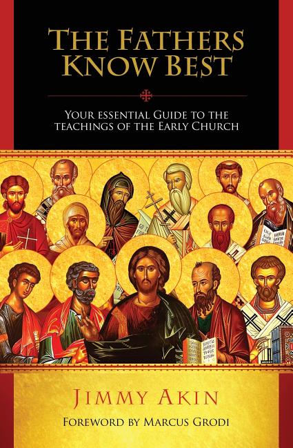 The Fathers Know Best -- Jimmy Akin, Paperback