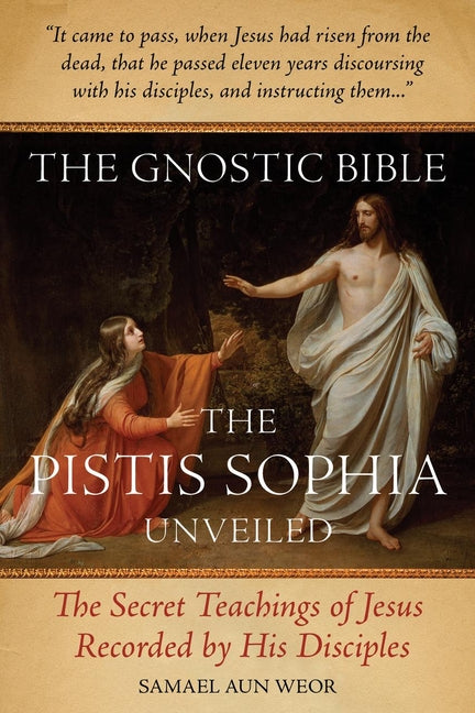 The Gnostic Bible: The Pistis Sophia Unveiled -- Samael Aun Weor, Paperback