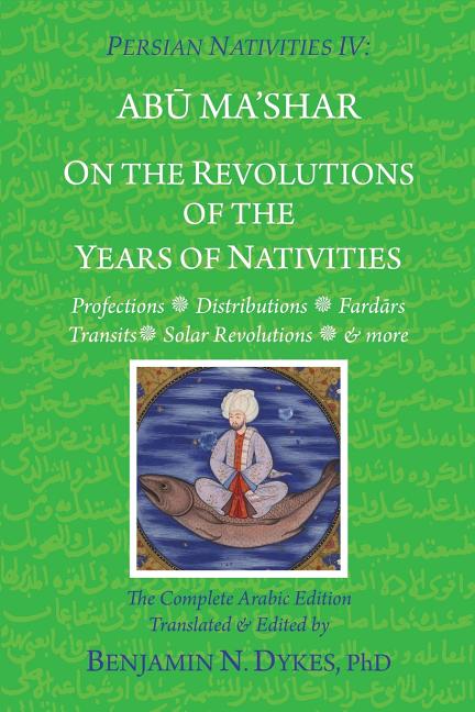 Persian Nativities IV: On the Revolutions of the Years of Nativities -- Benjamin N. Dykes, Paperback
