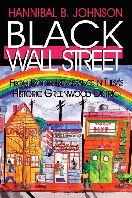 Black Wall Street: From Riot to Renaissance in Tulsa's Historic Greenwood District -- Hannibal B. Johnson, Paperback