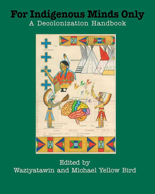 For Indigenous Minds Only: A Decolonization Handbook -- Waziyatawin, Paperback