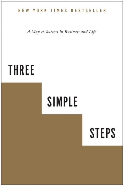 Three Simple Steps: A Map to Success in Business and Life -- Trevor G. Blake, Paperback
