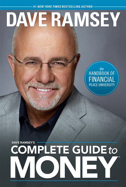 Dave Ramsey's Complete Guide to Money: The Handbook of Financial Peace University -- Dave Ramsey, Hardcover