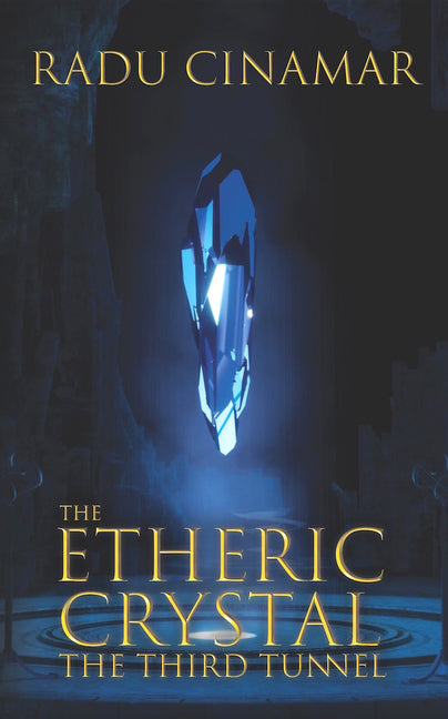 The Etheric Crystal: The Third Tunnel -- Radu Cinamar, Paperback