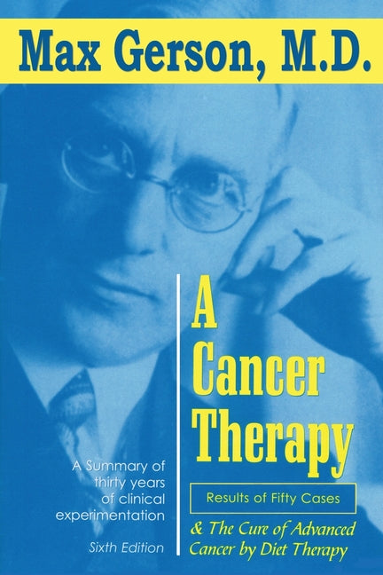 A Cancer Therapy: Results of Fifty Cases and the Cure of Advanced Cancer by Diet Therapy -- Max Gerson, Paperback