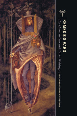 On Homo Rodans and Other Writings -- Remedios Varo, Paperback