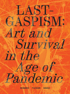 Lastgaspism: Art and Survival in the Age of Pandemic -- Anthony Romero, Paperback
