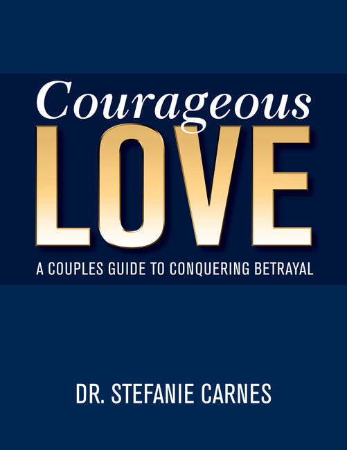 Courageous Love: A Couples Guide to Conquering Betrayal -- Stefanie Carnes, Paperback