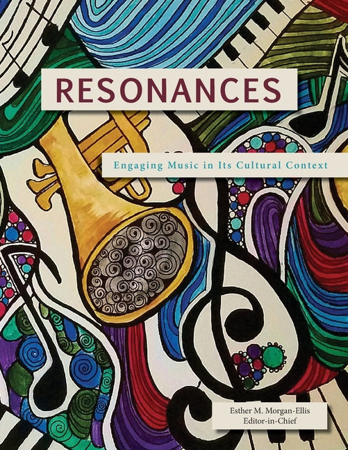 Resonances: Engaging Music in Its Cultural Context -- Esther M. Morgan-Ellis, Paperback