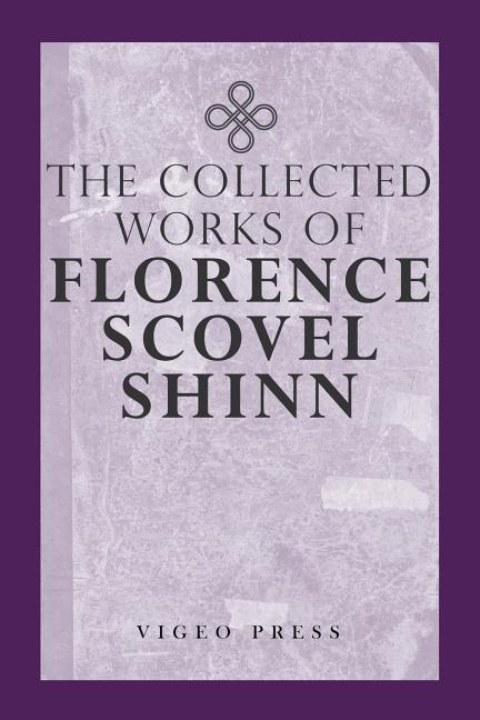 The Complete Works Of Florence Scovel Shinn -- Florence Scovel Shinn, Paperback