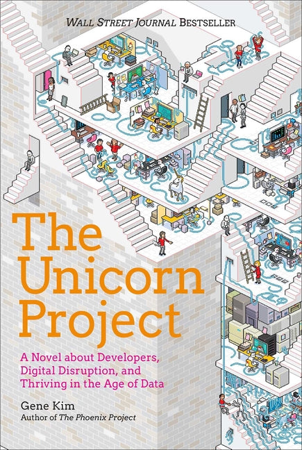 The Unicorn Project: A Novel about Developers, Digital Disruption, and Thriving in the Age of Data -- Gene Kim, Hardcover